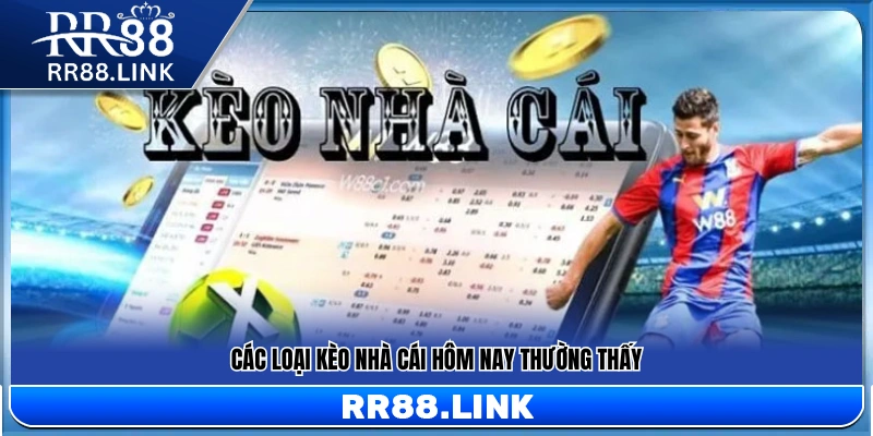 Những dạng kèo nhà cái phổ biến trong ngày