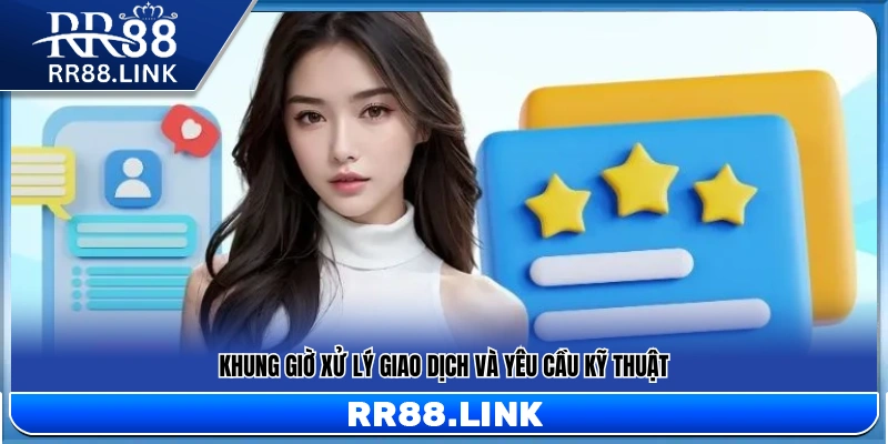 Thời gian tiếp nhận và xử lý giao dịch, hỗ trợ kỹ thuật